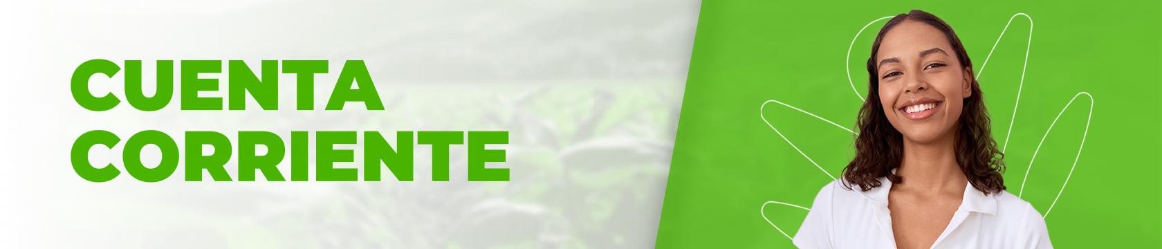 a la derecha hay un texto que dice: cuenta corriente y a la derecha hay una mujer sonriendo vestida de blusa blanca