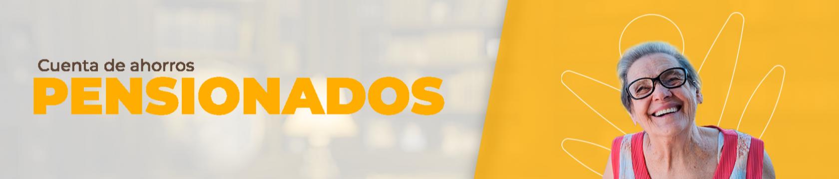 A la izquierda hay un texto que dice: Cuenta de ahorros pensionados y a la derecha hay una mujer adulta sonriendo a cámara